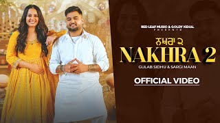 Nakhra 2 Full Video Gulab Sidhu  Sargi Maan  Pooja Singh Rajput  New Punjabi Songs 2024 [upl. by Eittik]