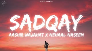 SADQAY lyrics  AASHIR WAJAHAT X NEHAAL NASEEM lyrics [upl. by Lavelle644]