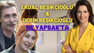 Erdal Beşikçioğlu ve Derin Beşikçioğlu Ne Yapsakta [upl. by Falconer]