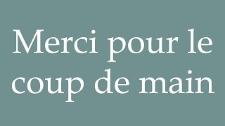 How to Pronounce Merci pour le coup de main Thanks for the Help Correctly in French [upl. by Ahsilat]