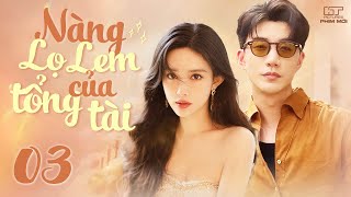 NÀNG LỌ LEM CỦA TỔNG TÀI  Tập 03 Lồng Tiếng Trọn Bộ Siêu Phẩm Tổng Tài Ngôn Tình Hot Nhất 2023 [upl. by Nyletac]