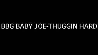 BBG BABY JOE THUGGIN HARD LYRICS [upl. by Eylrahc]