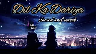 Dil Ka Dariya Slowed and Reverb song lofisong665 [upl. by Eanahc]