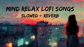 Mind Relax Lofi Song  Mind Relax Lofi Mashup  Mind Fresh Lofi Songs  Slowed and Reverb [upl. by Shelagh]