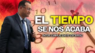 El Tiempo Se Nos Acaba  Pastor General David Gutierrez [upl. by Ynabla]