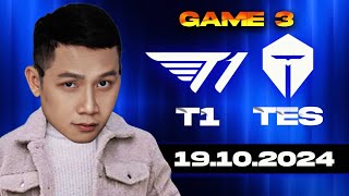 XEM CKTG CÙNG THẦY BA  TES vs T1 GAME 3  CKTG 2024  Tứ Kết 3  19102024 [upl. by Nomma]