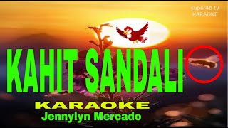 KAHIT SANDALI By Jennylyn Mercado KARAOKE Version 5D Surround Sounds [upl. by Foy21]