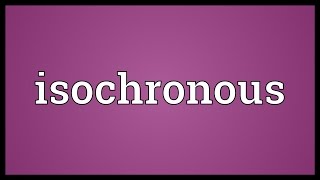 Isochronous Meaning [upl. by Pardo331]