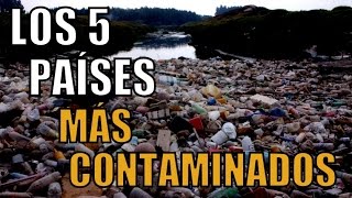 LOS 5 PAÍSES MÁS CONTAMINADOS DEL MUNDO 2015 [upl. by Lanoil]