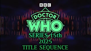 DOCTOR 𝕎ℍ𝕆  Series 15th 2025 Title Sequence  DOCTOR 𝕎ℍ𝕆 [upl. by Jodee]