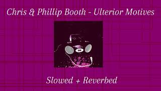 Chris amp Phillip Booth  Ulterior Motives Slowed  Reverbed [upl. by Der]