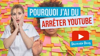 Pourquoi jai arrêté Youtube  La surprise Dermato Drey [upl. by Gianina]