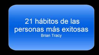 21 Hábitos de las personas exitosas español Brian Tracy [upl. by Mckee]