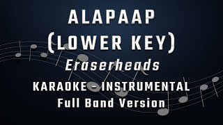 ALAPAAP  LOWER KEY  FULL BAND KARAOKE  INSTRUMENTAL  ERASERHEADS [upl. by Sissel]