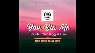 You Blo Me  Beejoh ft Wild Biggy amp Fisix  2024  DHAN LOCAL REMIX [upl. by Oiramd]