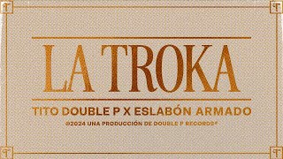 La Troka Lyric Video  Tito Double P Eslabón Armado [upl. by Htidirrem]