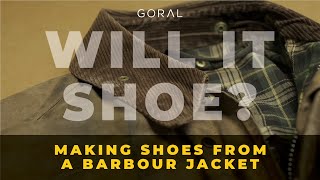 Can we make shoes from a Barbour jacket  Will it Shoe [upl. by Nodgnal981]