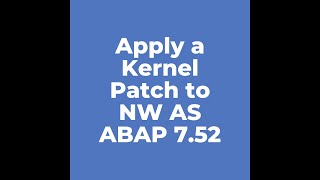 Apply a Kernel Patch to NW AS ABAP 7 52 [upl. by Venator]