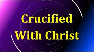 Crucified With Christ [upl. by Fesuy]