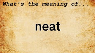 Neat Meaning  Definition of Neat [upl. by Thessa]