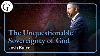 The Unquestionable Sovereignty of God  Josh Buice [upl. by Nonez]