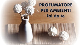 PROFUMATORE PER AMBIENTI fai da te [upl. by Arihs]