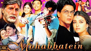 Mohabbatein Full Movie  Shah Rukh Khan  Aishwarya Rai  Amitabh Bachchan  HD Facts and Review [upl. by Naujid409]