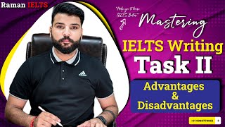 Mastering IELTS Writing Task 2 Exploring Advantages and Disadvantages [upl. by Risay]