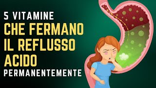 Le 5 Migliori VITAMINE per Fermare il REFLUSSO ACIDO in Modo Permanente [upl. by Ellehsar]