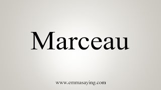 How To Say Marceau [upl. by Nievelt]