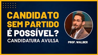 O QUE É CANDIDATURA AVULSA  I Prof Walber Oliveira [upl. by Ydissac]