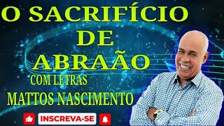 Mattos Nascimento  o sacrifício de Abraão hino com letras e legendas inscrevase [upl. by Forta]