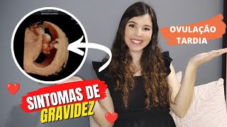 COMO DESCOBRI A GRAVIDEZ  SINTOMAS  OVULAÇÃO TARDIA  SANGRAMENTO [upl. by Beach210]