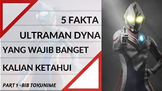 FAKTA FAKTA ULTRAMAN  5 FAKTA ULTRAMAN DYNA YANG MUNGKIN BELUM KALIAN KETAHUI PART 1  BIB Tokunime [upl. by Urial860]