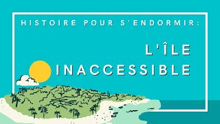 LÎle Inaccessible  Histoire pour sendormir [upl. by Paryavi]