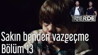 İçerde 13 Bölüm  Sakın Benden Vazgeçme [upl. by Akayas]