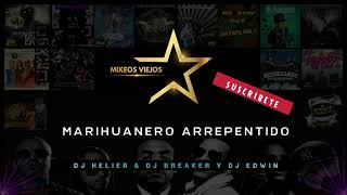 MARIHUANERO ARREPENTIDO MIX  KALE FT DJ HELIER amp DJ BREAKER amp DJ EDWIN MIXEOSVIEJOS DJEDWIN [upl. by Ruder]