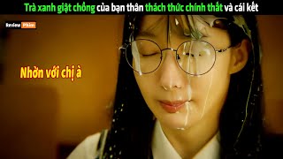 Trà xanh giật chồng của bạn thân thách thức chính thất và cái kết  Review phim Hàn [upl. by Taddeo]