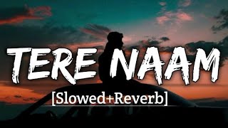 TERE NAAM SONG LYRICS SLOW REVERB USE HEADPHONES 🎧RAJAB MUGHAL OFFICIAL 🥰😎💗 [upl. by Aihsal]