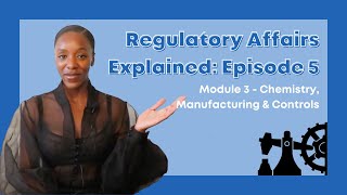 Regulatory Affairs Explained Series Episode 5  Module 3  Chemistry Manufacturing amp Controls CMC [upl. by Winonah]