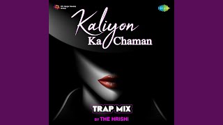 Kaliyon Ka Chaman  Trap Mix [upl. by Ahsinut43]