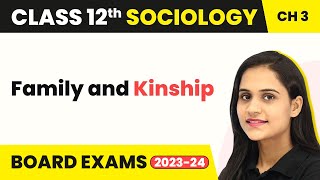 Class 12 Sociology Chapter 3  Family and Kinship  Social Institutions Continuity amp Change 202223 [upl. by Annahpos768]