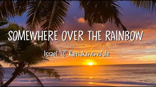 Israel IZ Kamakawiwoole  Somewhere Over the Rainbow Lyrics [upl. by Glogau36]