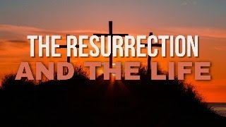 life and death the Resurrection and the Life [upl. by Om456]