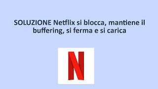 SOLUZIONE Netflix si blocca mantiene il buffering si ferma e si carica [upl. by Namyl]