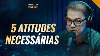 5 atitudes necessárias I Mentor Cast 143 com CleitonPinheirooficial [upl. by Ilan]