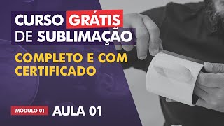 Curso de Sublimação GRÁTIS – Completo e com Certificado  AULA 01 [upl. by Zoila876]