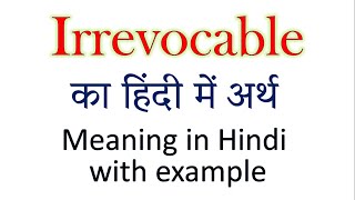 Irrevocable meaning in Hindi  Explained Irrevocable With Using Sentence [upl. by Dippold]