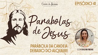 Episódio 41  Parábola candeia debaixo do alqueire  Parábolas de Jesus [upl. by Ytirehc]