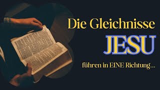 Die Gleichnisse JESU führen in EINE Richtung [upl. by Ael]